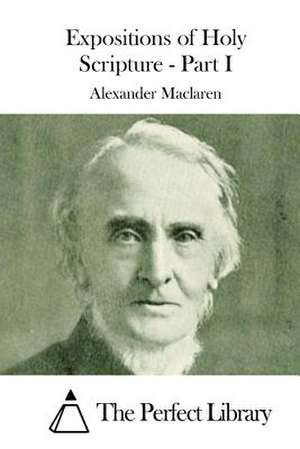 Expositions of Holy Scripture - Part I de Alexander MacLaren