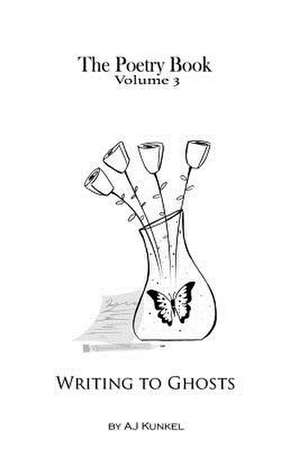 The Poetry Book Volume 3 de Aj Kunkel