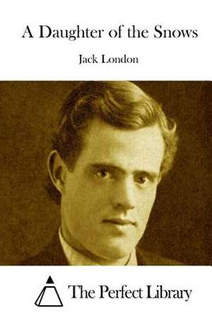 A Daughter of the Snows de Jack London