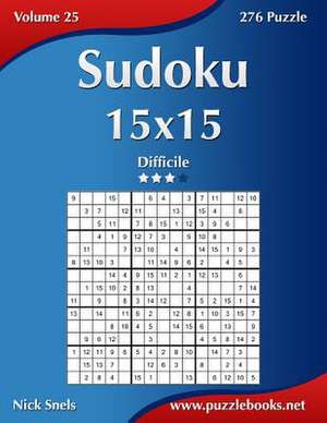 Sudoku 15x15 - Difficile - Volume 25 - 276 Puzzle de Nick Snels