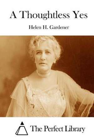 A Thoughtless Yes de Helen H. Gardener