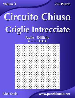 Circuito Chiuso Griglie Intrecciate - Da Facile a Difficile - Volume 1 - 276 Puzzle de Nick Snels