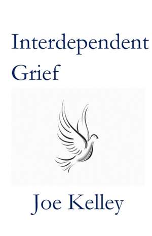 Interdependent Grief de Joe Kelley