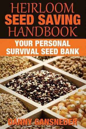 Heirloom Seed Saving Handbook de Danny Gansneder