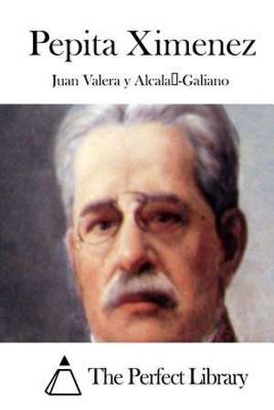 Pepita Ximenez de Juan Valera y. Alcala-Galiano