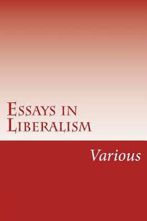 Essays in Liberalism de Various