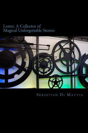 Lester, a Collector of Magical Uforgettable Stories de Sebastian Di Mattia