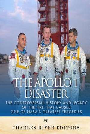 The Apollo 1 Disaster de Charles River Editors