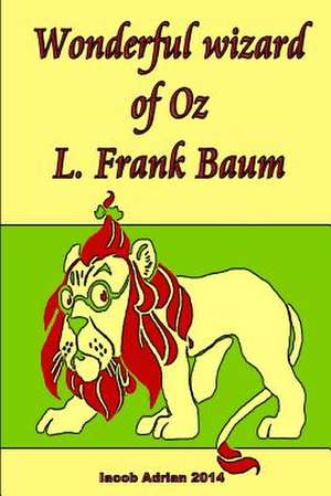 Wonderful Wizard of Oz L. Frank Baum de Iacob Adrian