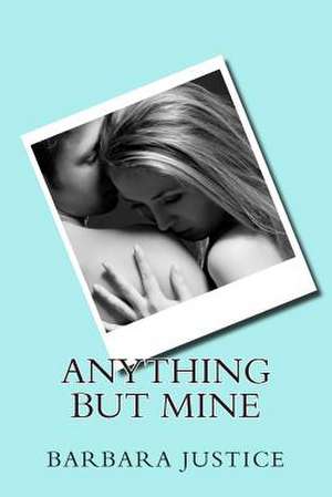 Anything But Mine de Barbara Justice