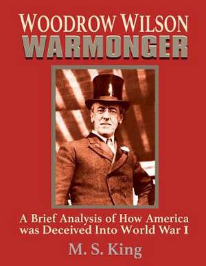 Woodrow Wilson Warmonger de M. S. King