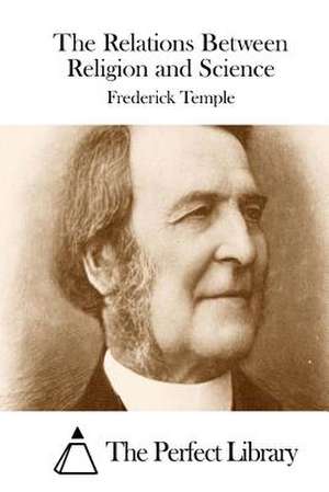 The Relations Between Religion and Science de Frederick Temple