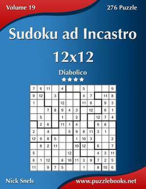 Sudoku Ad Incastro 12x12 - Diabolico - Volume 19 - 276 Puzzle de Nick Snels