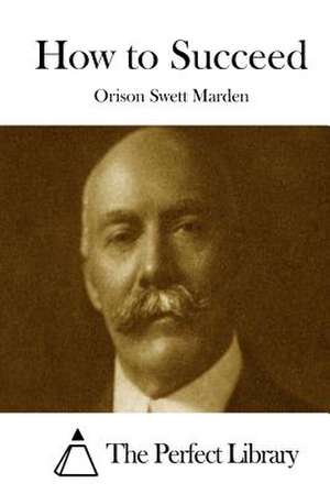 How to Succeed de Orison Swett Marden