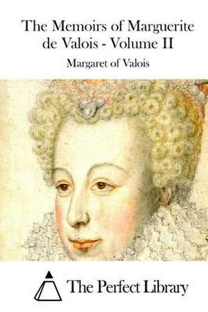 The Memoirs of Marguerite de Valois - Volume II de Margaret of Valois