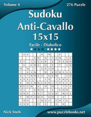 Sudoku Anti-Cavallo 15x15 - Da Facile a Diabolico - Volume 4 - 276 Puzzle de Nick Snels