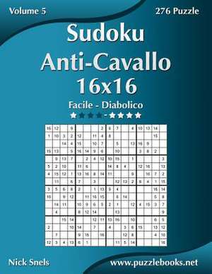 Sudoku Anti-Cavallo 16x16 - Da Facile a Diabolico - Volume 5 - 276 Puzzle de Nick Snels