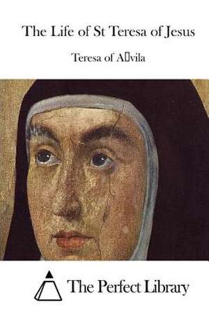 The Life of St Teresa of Jesus de Teresa of Avila