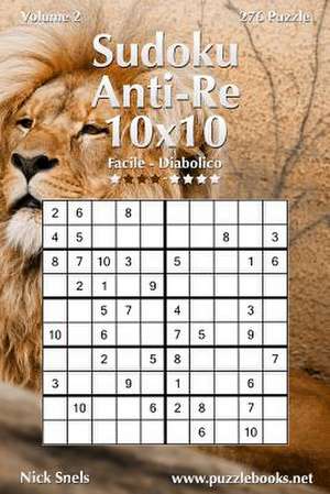 Sudoku Anti-Re 10x10 - Da Facile a Diabolico - Volume 2 - 276 Puzzle de Nick Snels