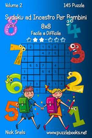 Sudoku Ad Incastro Per Bambini 8x8 - Da Facile a Difficile - Volume 2 - 145 Puzzle de Nick Snels