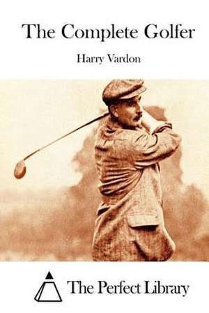 The Complete Golfer de Harry Vardon