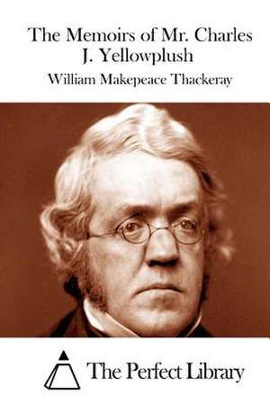 The Memoirs of Mr. Charles J. Yellowplush de William Makepeace Thackeray