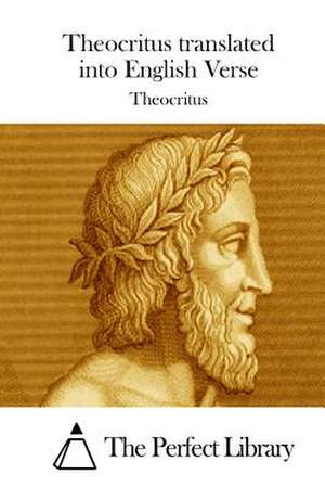 Theocritus Translated Into English Verse de Theocritus