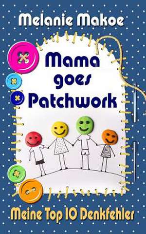 Mama Goes Patchwork de Melanie Makoe