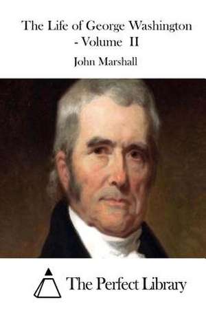 The Life of George Washington - Volume II de John Marshall