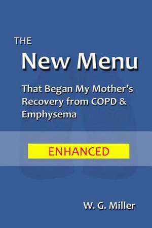 The New Menu That Began My Mother's Recovery from Copd & Emphysema de W. G. Miller