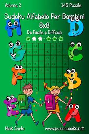 Sudoku Alfabeto Per Bambini 8x8 - Da Facile a Difficile - Volume 2 - 145 Puzzle de Nick Snels