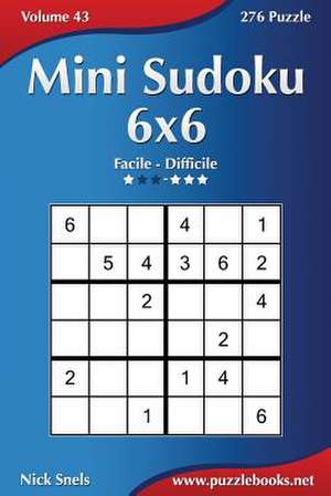 Mini Sudoku 6x6 - Da Facile a Difficile - Volume 43 - 276 Puzzle de Nick Snels