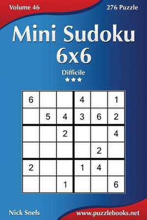 Mini Sudoku 6x6 - Difficile - Volume 46 - 276 Puzzle de Nick Snels