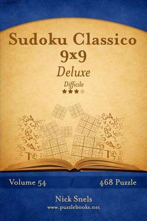 Sudoku Classico 9x9 Deluxe - Difficile - Volume 54 - 468 Puzzle de Nick Snels