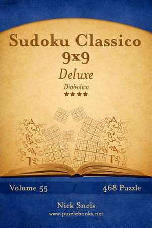 Sudoku Classico 9x9 Deluxe - Diabolico - Volume 55 - 468 Puzzle de Nick Snels