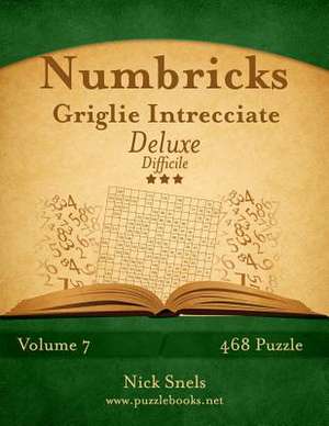 Numbricks Griglie Intrecciate Deluxe - Difficile - Volume 7 - 468 Puzzle de Nick Snels