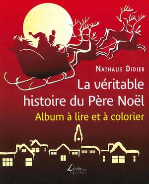 La Veritable Histoire Du Pere Noel de Nathalie Didier