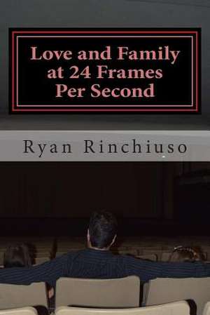 Love and Family at 24 Frames Per Second de Ryan Rinchiuso