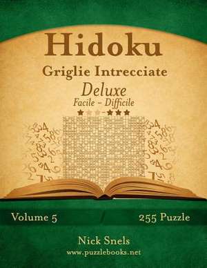 Hidoku Griglie Intrecciate Deluxe - Da Facile a Difficile - Volume 5 - 255 Puzzle de Nick Snels