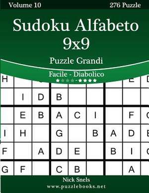 Sudoku Alfabeto 9x9 Puzzle Grandi - Da Facile a Diabolico - Volume 10 - 276 Puzzle de Nick Snels