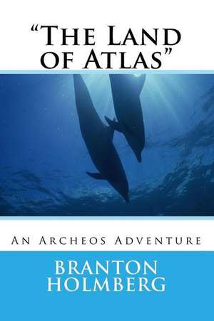 "The Land of Atlas" de Branton K. Holmberg