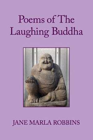 Poems of the Laughing Buddha de Jane Marla Robbins