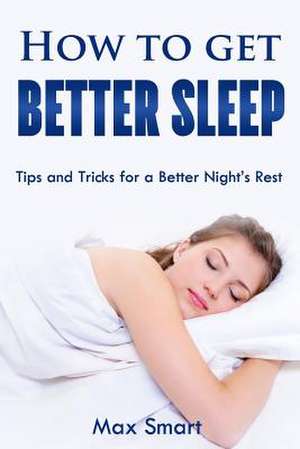 How to Get Better Sleep de Max Smart