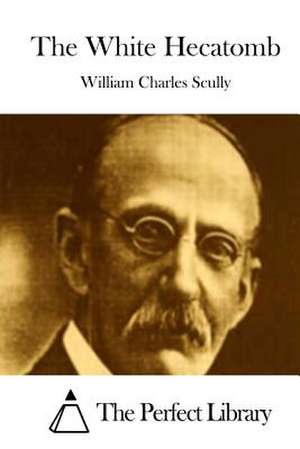 The White Hecatomb de Scully, William Charles