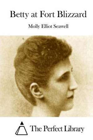 Betty at Fort Blizzard de Molly Elliot Seawell