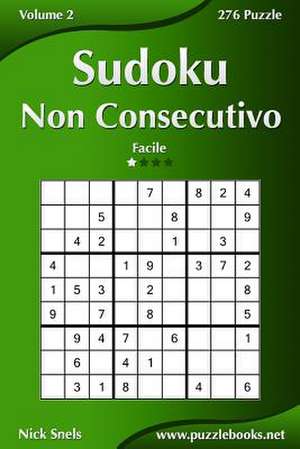 Sudoku Non Consecutivo - Facile - Volume 2 - 276 Puzzle de Nick Snels