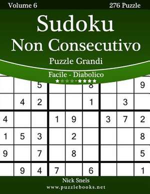 Sudoku Non Consecutivo Puzzle Grandi - Da Facile a Diabolico - Volume 6 - 276 Puzzle de Nick Snels