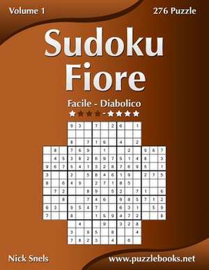 Sudoku Fiore - Da Facile a Diabolico - Volume 1 - 276 Puzzle de Nick Snels