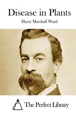 Disease in Plants de Harry Marshall Ward