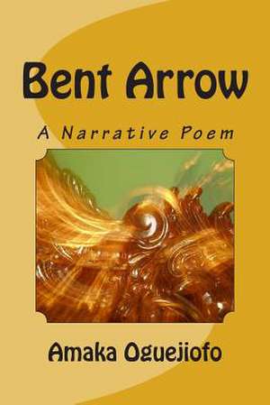 Bent Arrow de Amaka Oguejiofo